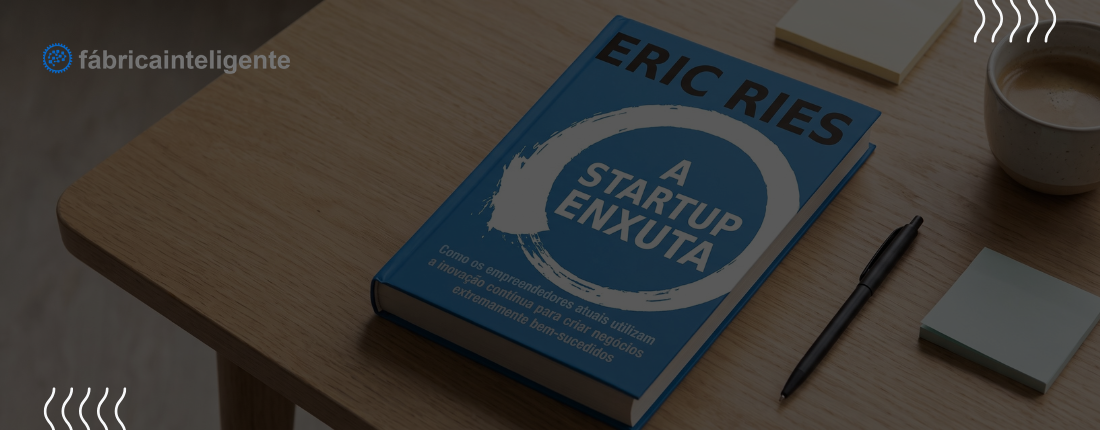 No momento, você está visualizando Resumo Comentado do Livro A Startup Enxuta – Aprendizados e Aplicações